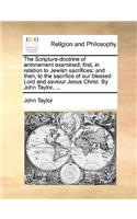 The Scripture-doctrine of antonement examined; first, in relation to Jewish sacrifices: and then, to the sacrifice of our blessed Lord and saviour Jesus Christ. By John Taylor, ...(English)