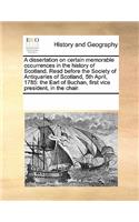 A Dissertation on Certain Memorable Occurrences in the History of Scotland. Read Before the Society of Antiquaries of Scotland, 5th April, 1785