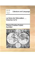 La Force de L'Ducation. ... Volume 2 of 2