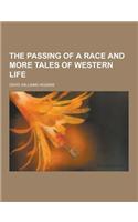 The Passing of a Race and More Tales of Western Life