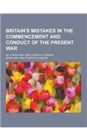 Britain's Mistakes in the Commencement and Conduct of the Present War; By a Merchant and Citizen of London