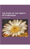 The Story of the Twenty-Fifth Michigan