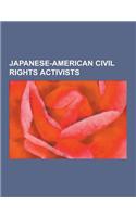 Japanese-American Civil Rights Activists: Ehren Watada, Fred Korematsu, Michio Kaku, Gordon Hirabayashi, Minoru Yasui, Mitsuye Yamada, Paul Igasaki, W(English)