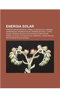 Energia Solar: Energia Solar Espacial, Panell Fotovoltaic, Energia Termosolar, Energia Solar Termoelectrica, Torre Solar(Catalan)