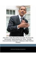 An Off the Record Guide to Black History Biographies Vol. Four, Including Barack Obama and Rosa Parks