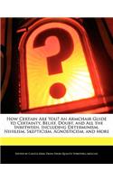 How Certain Are You? an Armchair Guide to Certainty, Belief, Doubt, and All the Inbetween, Including Determinism, Nihilism, Skepticism, Agnosticism, and More: (English)