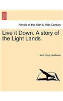 Live It Down. a Story of the Light Lands.