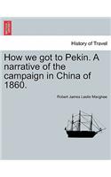 How We Got to Pekin. a Narrative of the Campaign in China of 1860.