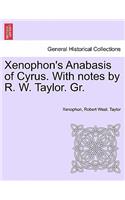 Xenophon's Anabasis of Cyrus. with Notes by R. W. Taylor. Gr. Vol.I