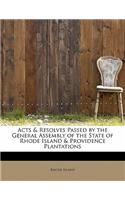 Acts & Resolves Passed by the General Assembly of the State of Rhode Island & Providence Plantations