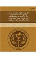 A Case Study Exploring the Impact of Managing Workplace Diversity on Diversity Awareness and Employee Job Satisfaction