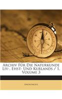 Archiv Fur Die Naturkunde LIV-, Ehst- Und Kurlands / 1, Volume 3