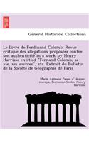 Le Livre de Ferdinand Colomb. Revue Critique Des Alle Gations Propose Es Contre Son Authenticite in a Work by Henry Harrisse Entitled 