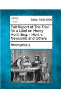 Full Report of the Trial for a Libel on Henry Hunt. Esq. - Hunt V. Newcomb and Others