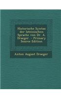 Historische Syntax Der Lateinischen Sprache Von Dr. A. Draeger.