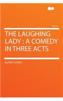 The Laughing Lady: A Comedy in Three Acts