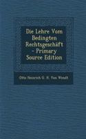 Die Lehre Vom Bedingten Rechtsgeschaft - Primary Source Edition