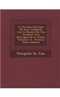 Le Parnasse Satyrique Du Sieur Theophile: Avec Le Recueil Des Plus Excellens Vers Satyriques de Ce Temps, Volumes 1-2 - Primary Source Edition