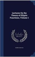 Lectures On the Theory of Elliptic Functions, Volume 1