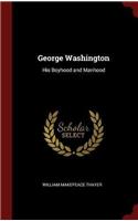 George Washington: His Boyhood and Manhood