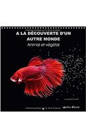 A Decouverte D'un Autre Monde Animal Et Vegetal 2017