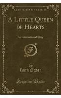 A Little Queen of Hearts: An International Story (Classic Reprint)