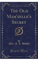 The Old Mam'selle's Secret (Classic Reprint)