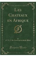 Les Chateaux En Afrique (Classic Reprint)