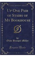 Up One Pair of Stairs of My Bookhouse (Classic Reprint)