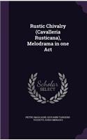 Rustic Chivalry (Cavalleria Rusticana), Melodrama in one Act