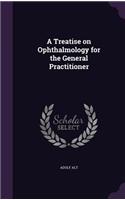 A Treatise on Ophthalmology for the General Practitioner