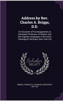 Address by Rev. Charles A. Briggs, D.D.: On Occasion of his Inauguration as Davenport Professor of Hebrew and the Cognate Languages in the Union Theological Seminary, New York City(English)