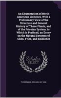 An Enumeration of North American Lichenes, With a Preliminary View of the Structure and General History of These Plants, and of the Friesian System; to Which is Prefixed, an Essay on the Natural Systems of Oken, Fries, and Endlicher