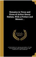 Remains in Verse and Prose of Arthur Henry Hallam, With a Preface and Memoir ..