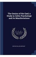 The Genius of the Gael; a Study in Celtic Psychology and its Manifestations