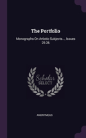 Portfolio: Monographs On Artistic Subjects..., Issues 25-26