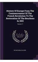 History Of Europe From The Commencement Of The French Revolution To The Restoration Of The Bourbons In 1815; Volume 11