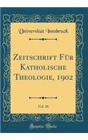 Zeitschrift Für Katholische Theologie, 1902, Vol. 26 (Classic Reprint)