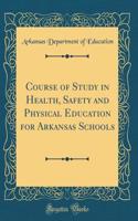 Course of Study in Health, Safety and Physical Education for Arkansas Schools (Classic Reprint)