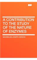 A Contribution to the Study of the Nature of Enzymes