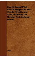 Bay Of Bengal Pilot - Bay Of Bengal And The Coasts Of India And Siam, Including The Nicobar And Andaman Islands