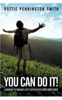 You Can Do It!: Learning to Manage Life's Difficulties with God's Help