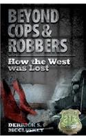 Beyond Cops and Robbers: How The West Was Lost