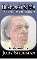 Bukowski & Me: The Beast and the Bastard: The Beast and the Bastard