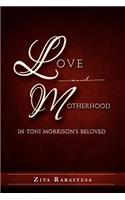 Love and Motherhood in Toni Morrison's Beloved