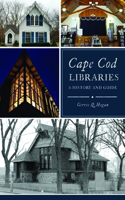Cape Cod Libraries: A History and Guide(History & Guide)
