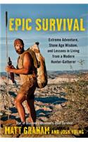 Epic Survival: Extreme Adventure, Stone Age Wisdom, and Lessons in Living from a Modern Hunter-Gatherer(English)