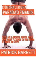 Cómo hacer una parada de manos: Desde los ejercicios básicos hasta las flexiones en parada de manos sin apoyo (Spanish Edition)(English)
