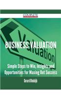Business Valuation - Simple Steps to Win, Insights and Opportunities for Maxing Out Success