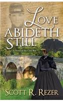 Love Abideth Still: A Novel of the Civil War